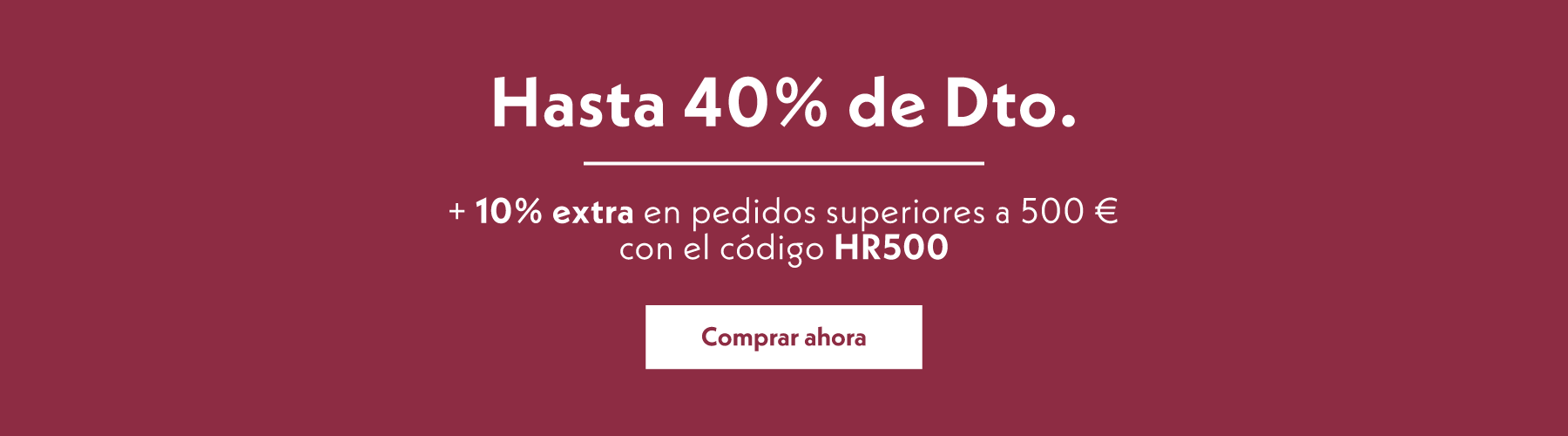 Hasta 40% de Dto. + 10% extra en pedidos superiores a 500 € con el código HR500